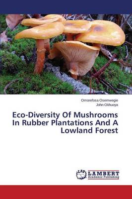 Eco-Diversity of Mushrooms in Rubber Plantations and a Lowland Forest (Paperback)