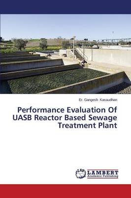 Performance Evaluation of Uasb Reactor Based Sewage Treatment Plant (Paperback)