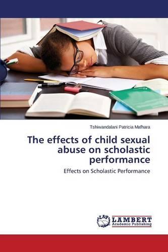 The Effects of Child Sexual Abuse on Scholastic Performance (Paperback)