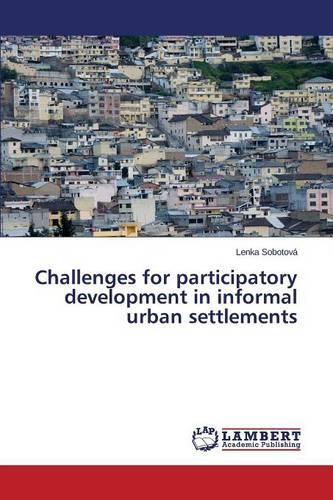 Challenges for Participatory Development in Informal Urban Settlements (Paperback)