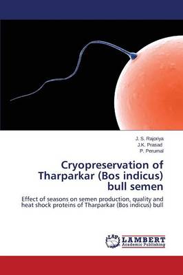 Cryopreservation of Tharparkar (Bos Indicus) Bull Semen (Paperback)
