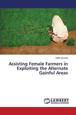 Assisting Female Farmers in Exploiting the Alternate Gainful Areas (Paperback)