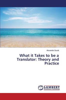 What It Takes to Be a Translator: Theory and Practice (Paperback)