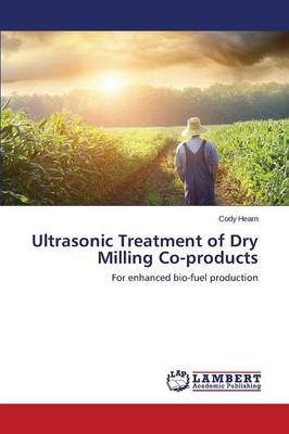 Ultrasonic Treatment of Dry Milling Co-Products (Paperback)