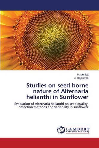 Studies on Seed Borne Nature of Alternaria Helianthi in Sunflower (Paperback)