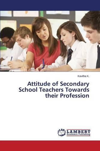 Attitude of Secondary School Teachers Towards Their Profession (Paperback)
