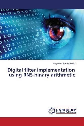Digital Filter Implementation Using Rns-Binary Arithmetic (Paperback)