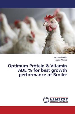 Optimum Protein & Vitamin Ade % for Best Growth Performance of Broiler (Paperback)