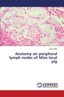 Anatomy on Peripheral Lymph Nodes of Mizo Local Pig (Paperback)