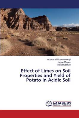 Effect of Limes on Soil Properties and Yield of Potato in Acidic Soil (Paperback)