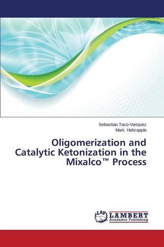 Oligomerization and Catalytic Ketonization in the Mixalco Process (Paperback)