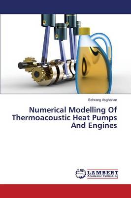 Numerical Modelling of Thermoacoustic Heat Pumps and Engines (Paperback)
