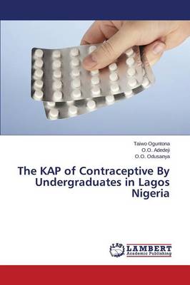 The Kap of Contraceptive by Undergraduates in Lagos Nigeria (Paperback)
