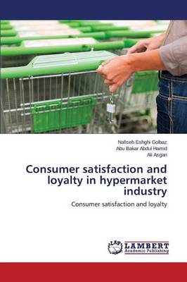 Consumer Satisfaction and Loyalty in Hypermarket Industry (Paperback)