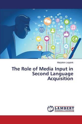 The Role of Media Input in Second Language Acquisition (Paperback)