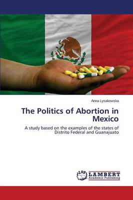 The Politics of Abortion in Mexico (Paperback)