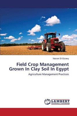 Field Crop Management Grown in Clay Soil in Egypt (Paperback)