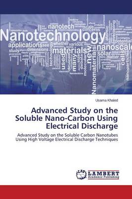 Advanced Study on the Soluble Nano-Carbon Using Electrical Discharge (Paperback)