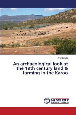An Archaeological Look at the 19th Century Land & Farming in the Karoo (Paperback)
