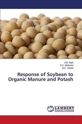Response of Soybean to Organic Manure and Potash (Paperback)