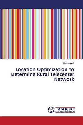 Location Optimization to Determine Rural Telecenter Network (Paperback)