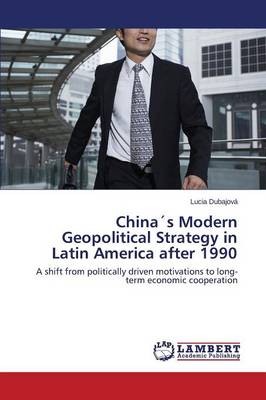 Chinas Modern Geopolitical Strategy in Latin America After 1990 (Paperback)
