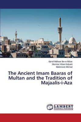 The Ancient Imam Baaras of Multan and the Tradition of Majaalis-I-Aza (Paperback)