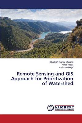 Remote Sensing and GIS Approach for Prioritization of Watershed (Paperback)