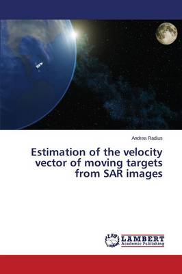 Estimation of the Velocity Vector of Moving Targets from Sar Images (Paperback)