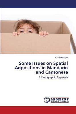 Some Issues on Spatial Adpositions in Mandarin and Cantonese (Paperback)