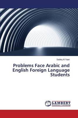 Problems Face Arabic and English Foreign Language Students (Paperback)