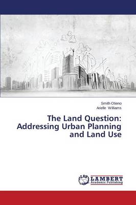 The Land Question: Addressing Urban Planning and Land Use (Paperback)
