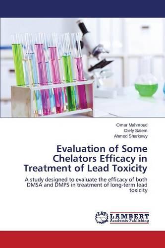 Evaluation of Some Chelators Efficacy in Treatment of Lead Toxicity (Paperback)