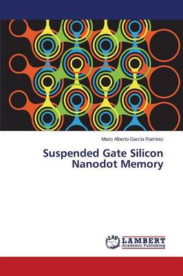 Suspended Gate Silicon Nanodot Memory (Paperback)