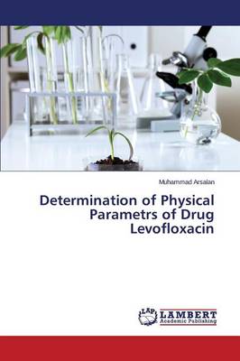 Determination of Physical Parametrs of Drug Levofloxacin (Paperback)