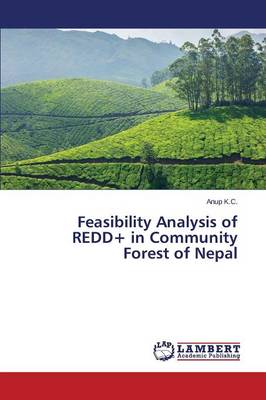 Feasibility Analysis of Redd+ in Community Forest of Nepal (Paperback)