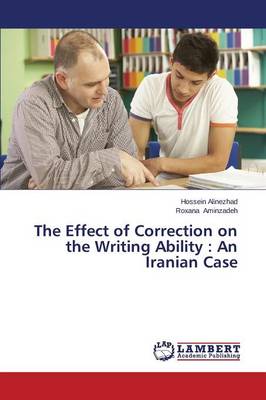 The Effect of Correction on the Writing Ability: An Iranian Case (Paperback)
