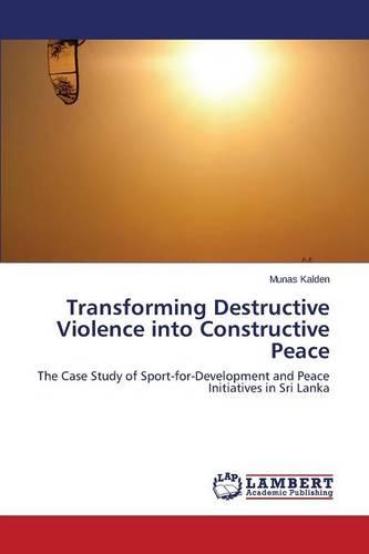 Transforming Destructive Violence Into Constructive Peace (Paperback)
