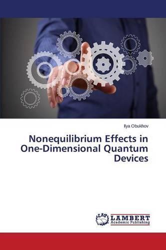 Nonequilibrium Effects in One-Dimensional Quantum Devices (Paperback)
