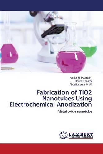 Fabrication of Tio2 Nanotubes Using Electrochemical Anodization (Paperback)