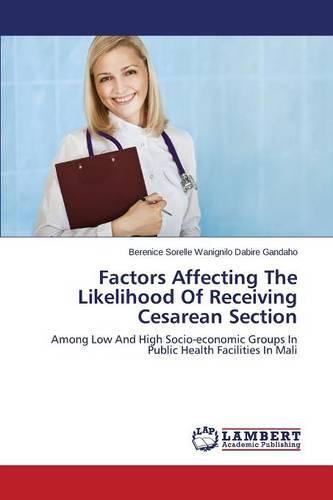 Factors Affecting the Likelihood of Receiving Cesarean Section (Paperback)