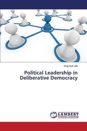 Political Leadership in Deliberative Democracy (Paperback)