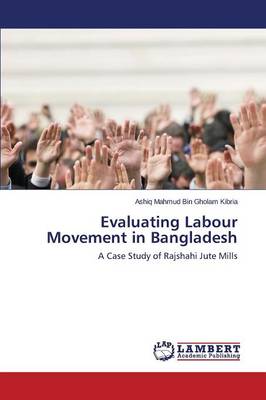 Evaluating Labour Movement in Bangladesh (Paperback)