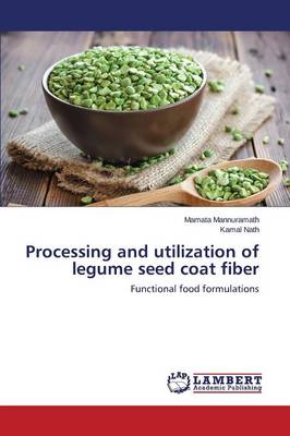 Processing and Utilization of Legume Seed Coat Fiber (Paperback)