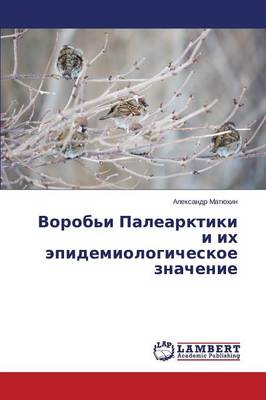 Vorob'i Palearktiki I Ikh Epidemiologicheskoe Znachenie (Paperback)