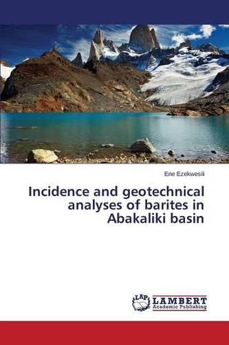 Incidence and Geotechnical Analyses of Barites in Abakaliki Basin (Paperback)