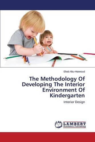 The Methodology of Developing the Interior Environment of Kindergarten (Paperback)