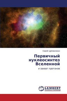 Pervichnyy Nukleosintez Vselennoy (Paperback)