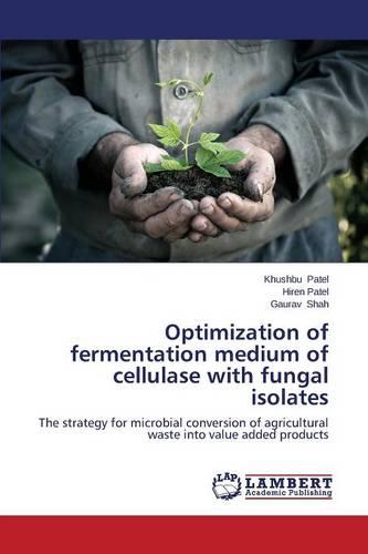 Optimization of Fermentation Medium of Cellulase with Fungal Isolates (Paperback)