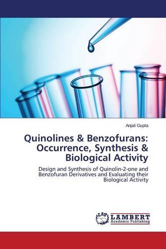 Quinolines & Benzofurans: Occurrence, Synthesis & Biological Activity (Paperback)